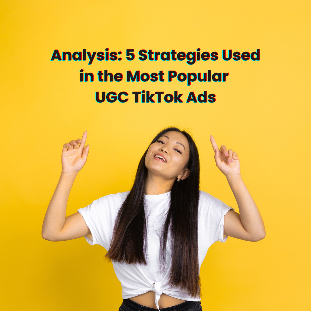 Analysis 4 Strategies Used in the Most Popular UGC TikTok Ads (1)